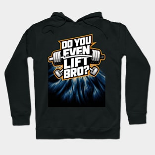 Do You Even Lift Bro.? Hoodie